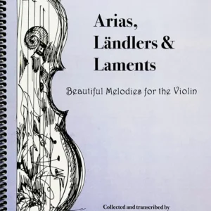 Arias, Ländlers & Laments: Beautiful Melodies for the Violin